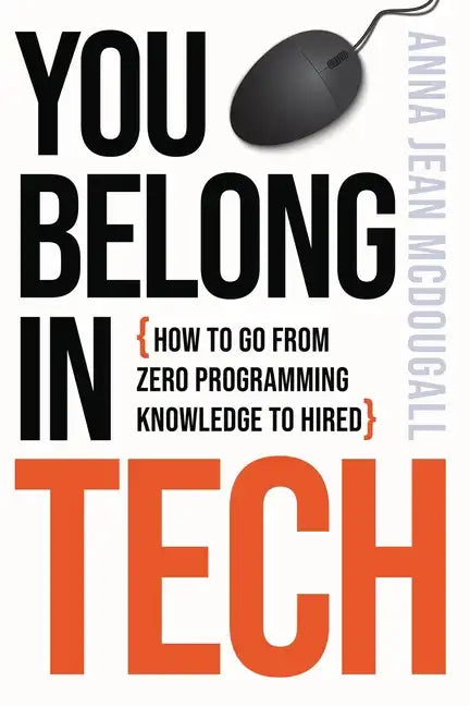 You Belong In Tech: How to Go From Zero Programming Knowledge to Hired - Paperback
