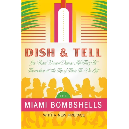 Dish and Tell: Six Real Women Discuss How They Put Themselves at the Top of Their To-Do List - Paperback