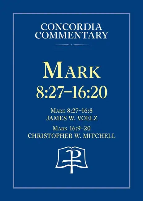 Mark 8:27 - 16:20 - Concordia Commentary - Hardcover