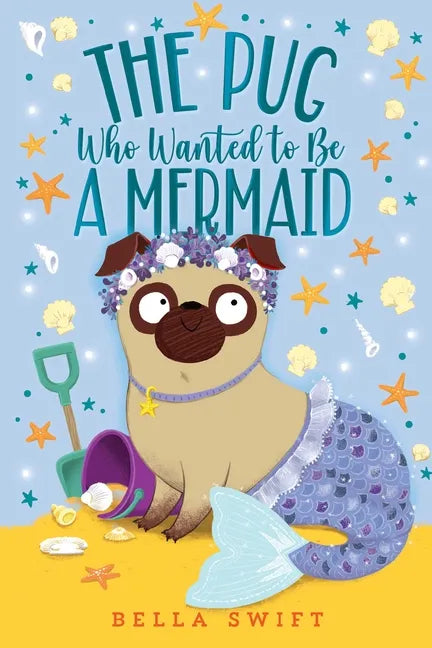 The Pug Who Wanted to Be a Mermaid - Hardcover