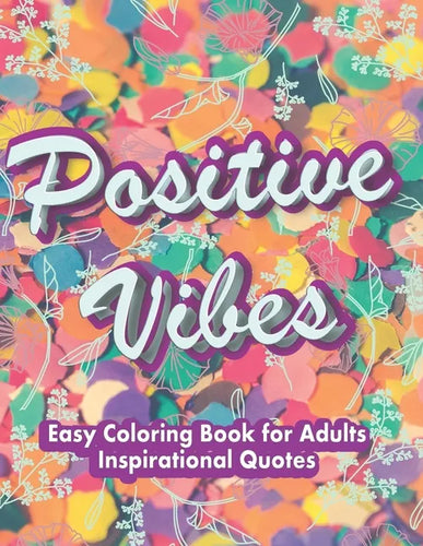 Easy Coloring Book for Adults Inspirational Quotes: Simple Large Print Coloring Pages with Positive and Good Vibes Inspirational Quotes, Anti stress - - Paperback