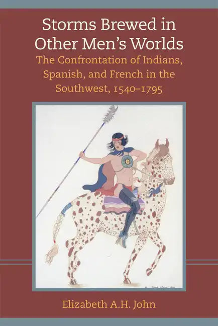 Storms Brewed in Other Mens Worlds: The Confrontation of Indians, Spanish, and French in the Southwest, 1540-1795 - Paperback