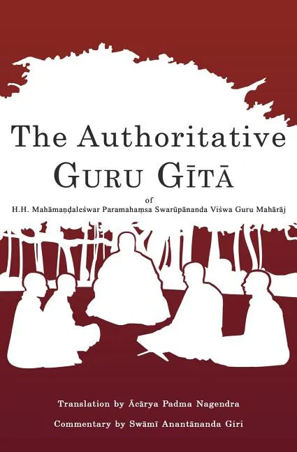 The Authoritative Guru Gita: of Mahamandaleshwar Paramahamsa Swarupananda Vishwa Guru Maharaj - Paperback