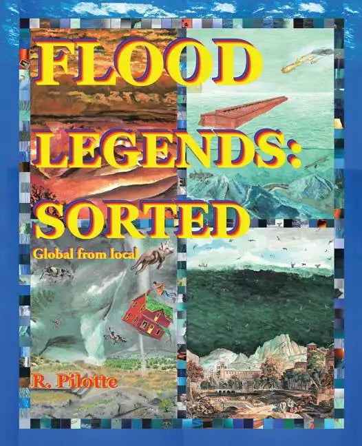 Flood Legends: Sorted: Global from Local and Some Evidence for Each - Paperback