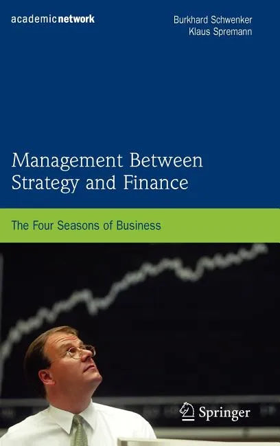 Management Between Strategy and Finance: The Four Seasons of Business - Hardcover