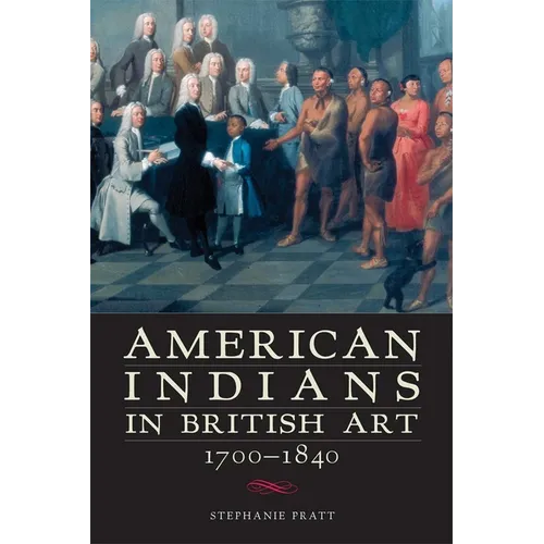 American Indians in British Art, 1700-1840 - Paperback