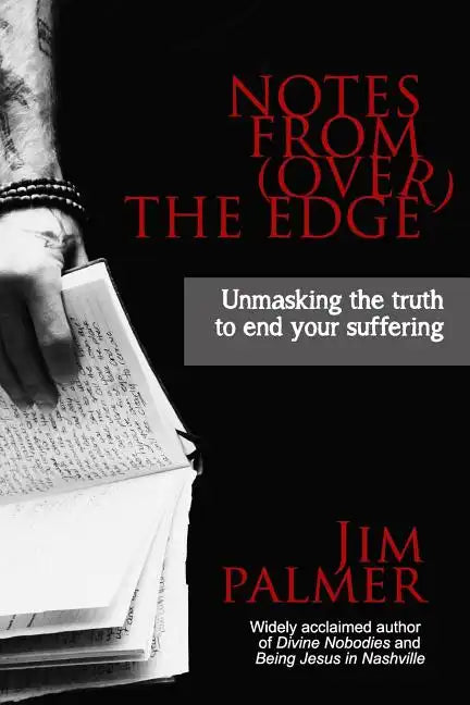 Notes from (Over) the Edge: Unmasking the Truth to End Your Suffering - Paperback