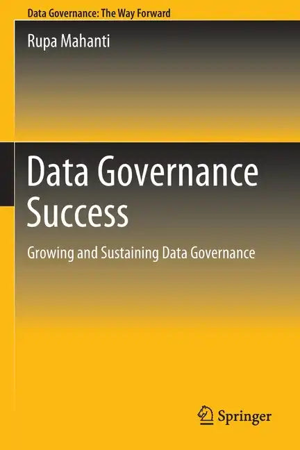 Data Governance Success: Growing and Sustaining Data Governance - Paperback