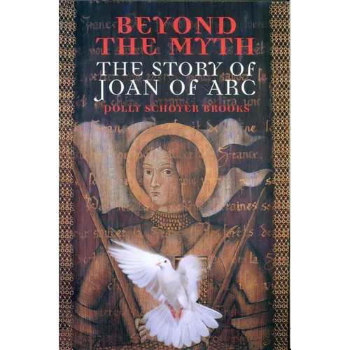 Beyond the Myth: The Story of Joan of Arc - Paperback