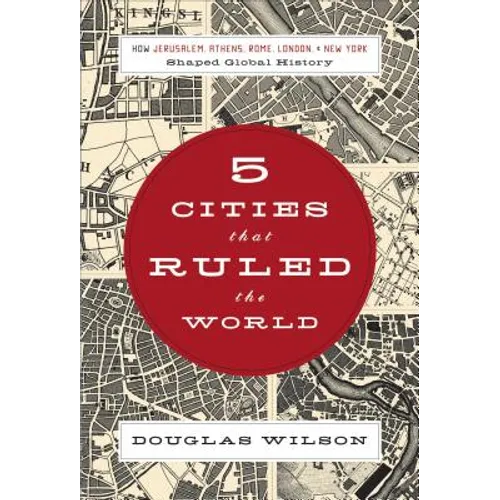 5 Cities That Ruled the World: How Jerusalem, Athens, Rome, London & New York Shaped Global History - Paperback