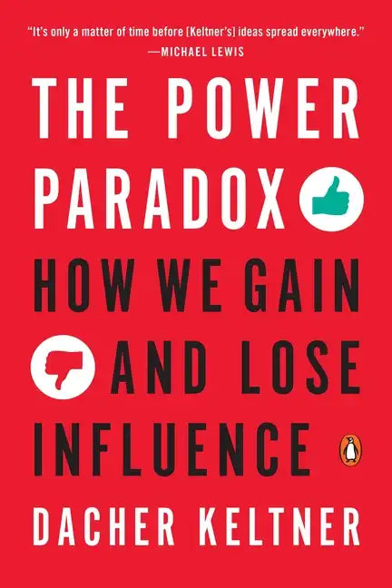 The Power Paradox: How We Gain and Lose Influence - Paperback