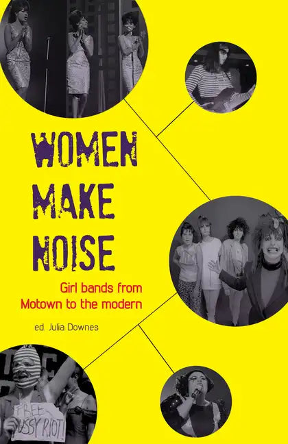 Women Make Noise: Girl Bands from Motown to the Modern - Paperback