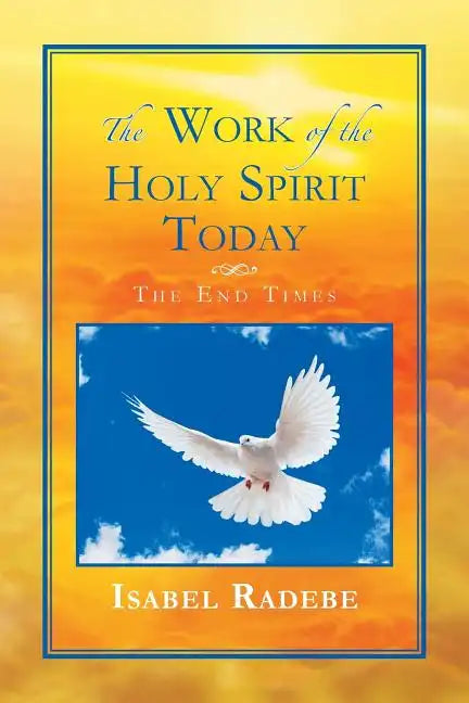 The Work of the Holy Spirit Today: The End Times - Paperback