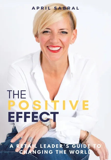 The Positive Effect: A Retail Leader's Guide to Changing the World - Hardcover