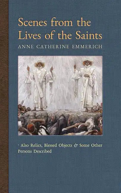 Scenes from the Lives of the Saints: Also Relics, Blessed Objects, and Some Other Persons Described - Hardcover