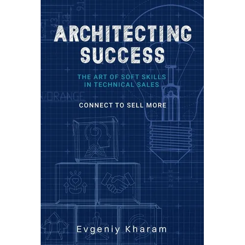 Architecting Success: The Art of Soft Skills in Technical Sales - Paperback
