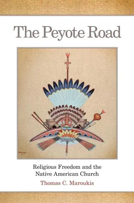 The Peyote Road, 265: Religious Freedom and the Native American Church - Hardcover