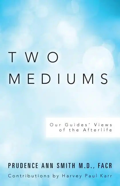 Two Mediums: Our Guides' Views of the Afterlife - Paperback