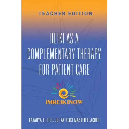Reiki As a Complementary Therapy For Patient Care: Teacher's Edition - Paperback