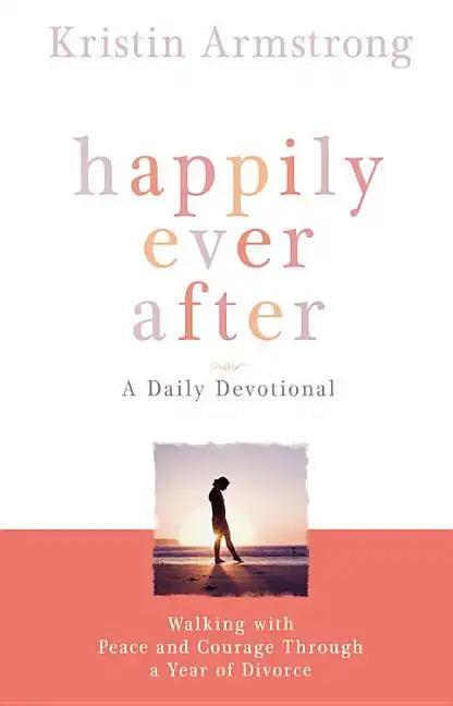 Happily Ever After: Walking with Peace and Courage Through a Year of Divorce - Paperback
