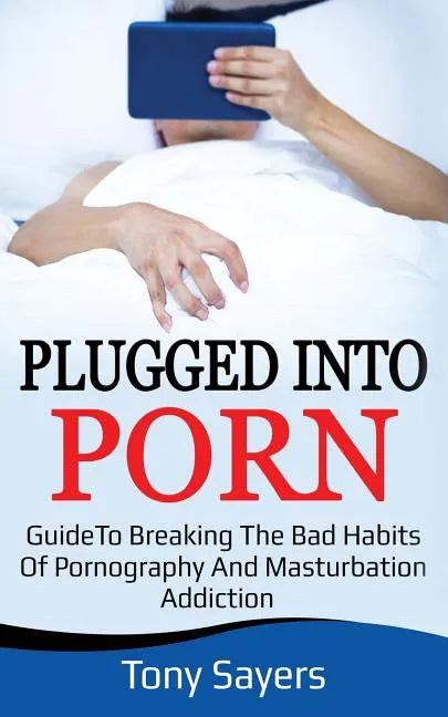Plugged Into Porn: Guide To Breaking The Bad Habits Of Pornography And Masturbation - Paperback