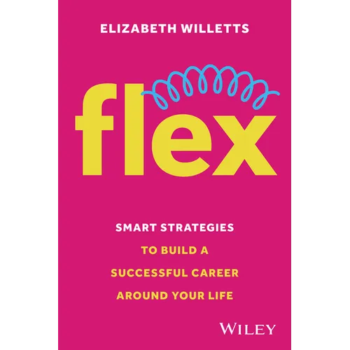 Flex: Smart Strategies to Build a Successful Career Around Your Life - Paperback