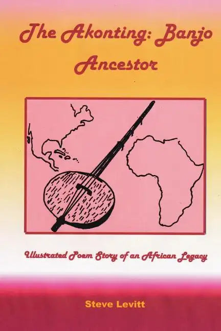 The Akonting: Banjo Ancestor: Illustrated Poem Story of an African Legacy - Paperback