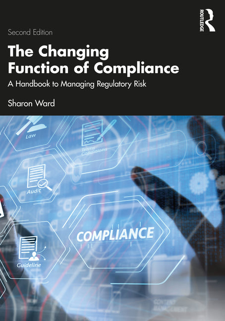 The Changing Function of Compliance: A Handbook to Managing Regulatory Risk - Paperback