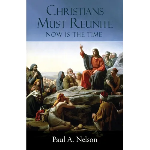Christians Must Reunite: Now Is the Time - Paperback
