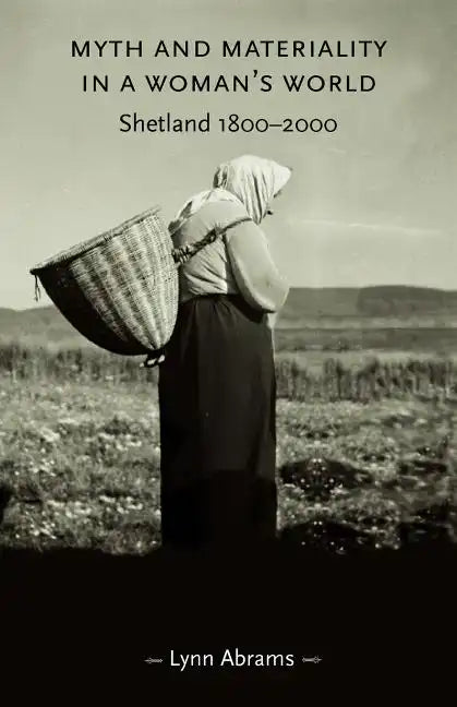 Myth and Materiality in a Woman's World: Shetland 1800-2000 - Paperback