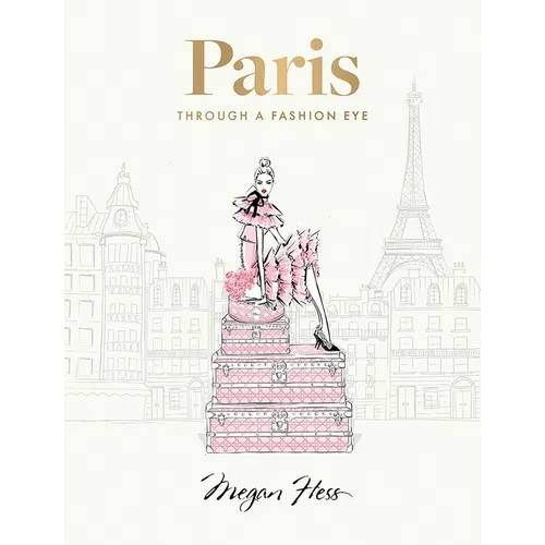 Paris: Through a Fashion Eye: Special Edition - Hardcover