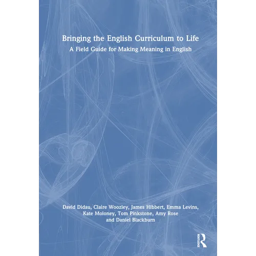 Bringing the English Curriculum to Life: A Field Guide for Making Meaning in English - Paperback