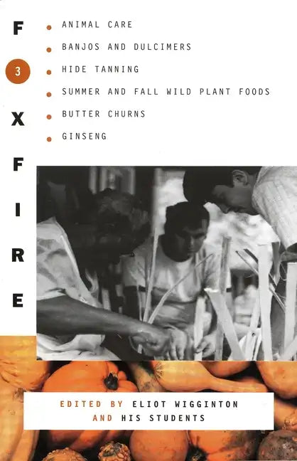 Foxfire 3: Animal Care, Banjos and Dulimers, Hide Tanning, Summer and Fall Wild Plant Foods, Butter Churns, Ginseng - Paperback