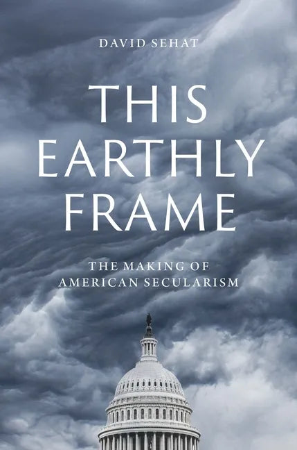 This Earthly Frame: The Making of American Secularism - Hardcover