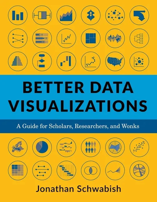 Better Data Visualizations: A Guide for Scholars, Researchers, and Wonks - Paperback