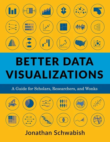Better Data Visualizations: A Guide for Scholars, Researchers, and Wonks - Paperback