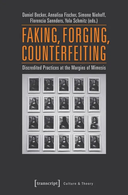 Faking, Forging, Counterfeiting: Discredited Practices at the Margins of Mimesis - Paperback