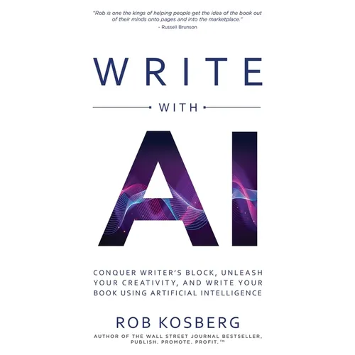 Write with AI: Conquer Writer's Block, Unleash Your Creativity, and Write Your Book Using Artificial Intelligence - Paperback