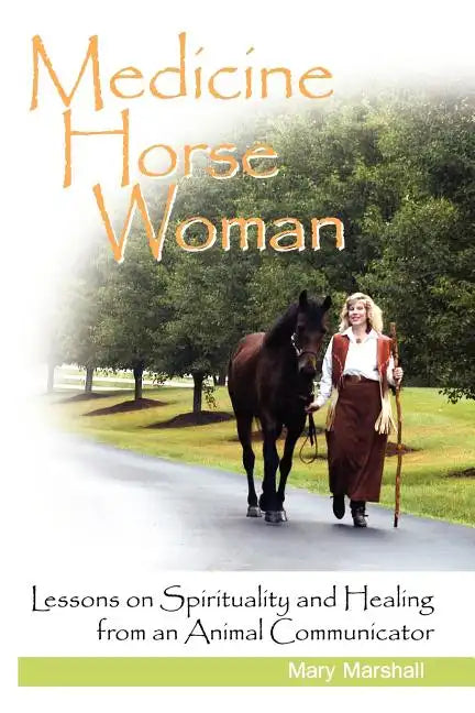 Medicine Horse Woman: Lessons on Spirituality and Healing from an Animal Communicator - Paperback