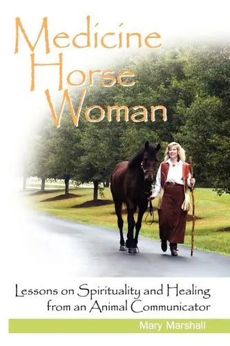 Medicine Horse Woman: Lessons on Spirituality and Healing from an Animal Communicator - Paperback