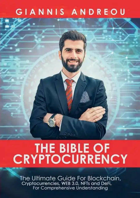 The Bible of Cryptocurrency: The Ultimate Path For Blockchain, Cryptocurrencies, WEB 3.0, NFTs and DeFi, For Comprehensive Understanding - Paperback