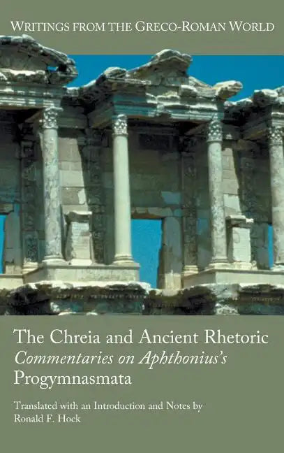 The Chreia and Ancient Rhetoric: Commentaries on Aphthonius's Progymnasmata - Hardcover