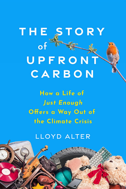 The Story of Upfront Carbon: How a Life of Just Enough Offers a Way Out of the Climate Crisis - Paperback