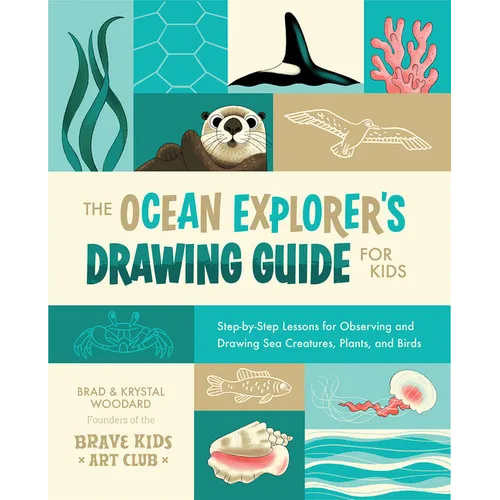 The Ocean Explorer's Drawing Guide for Kids: Step-By-Step Lessons for Observing and Drawing Sea Creatures, Plants, and Birds - Paperback