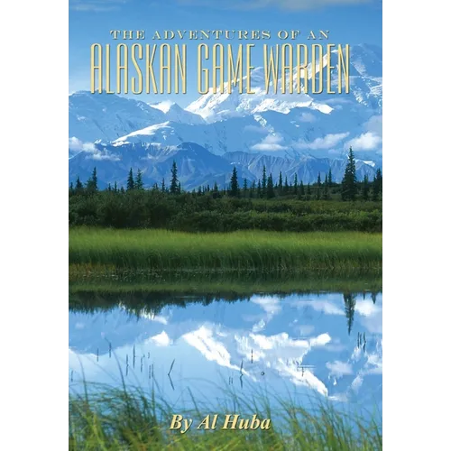 The Adventures of an Alaskan Game Warden - Hardcover