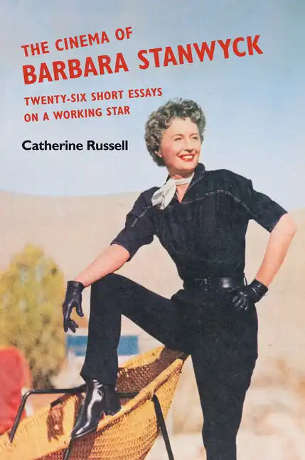 The Cinema of Barbara Stanwyck: Twenty-Six Short Essays on a Working Star - Paperback