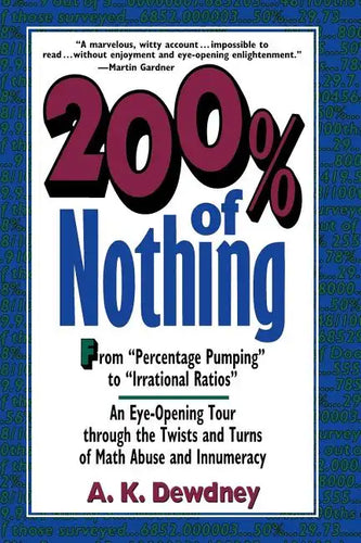 200% of Nothing: An Eye-Opening Tour Through the Twists and Turns of Math Abuse and Innumeracy - Paperback