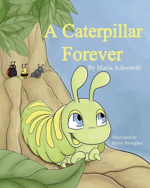 A Caterpillar Forever: A caterpillar's refusal to change - Paperback