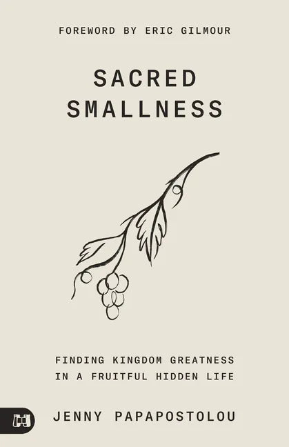 Sacred Smallness: Finding Kingdom Greatness in a Fruitful, Hidden Life - Paperback