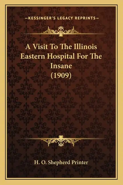 A Visit to the Illinois Eastern Hospital for the Insane (1909) - Paperback